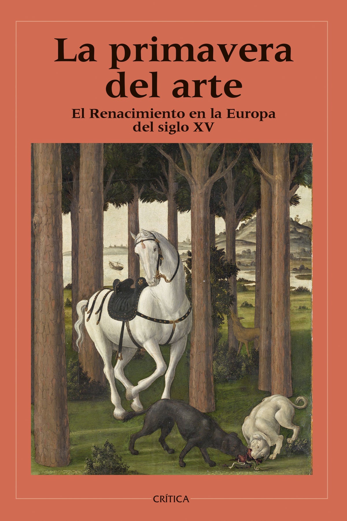 La primavera del arte: El Renacimiento en la Europa del siglo XV. Varios Autores (Editorial Crítica) 9788408266440
