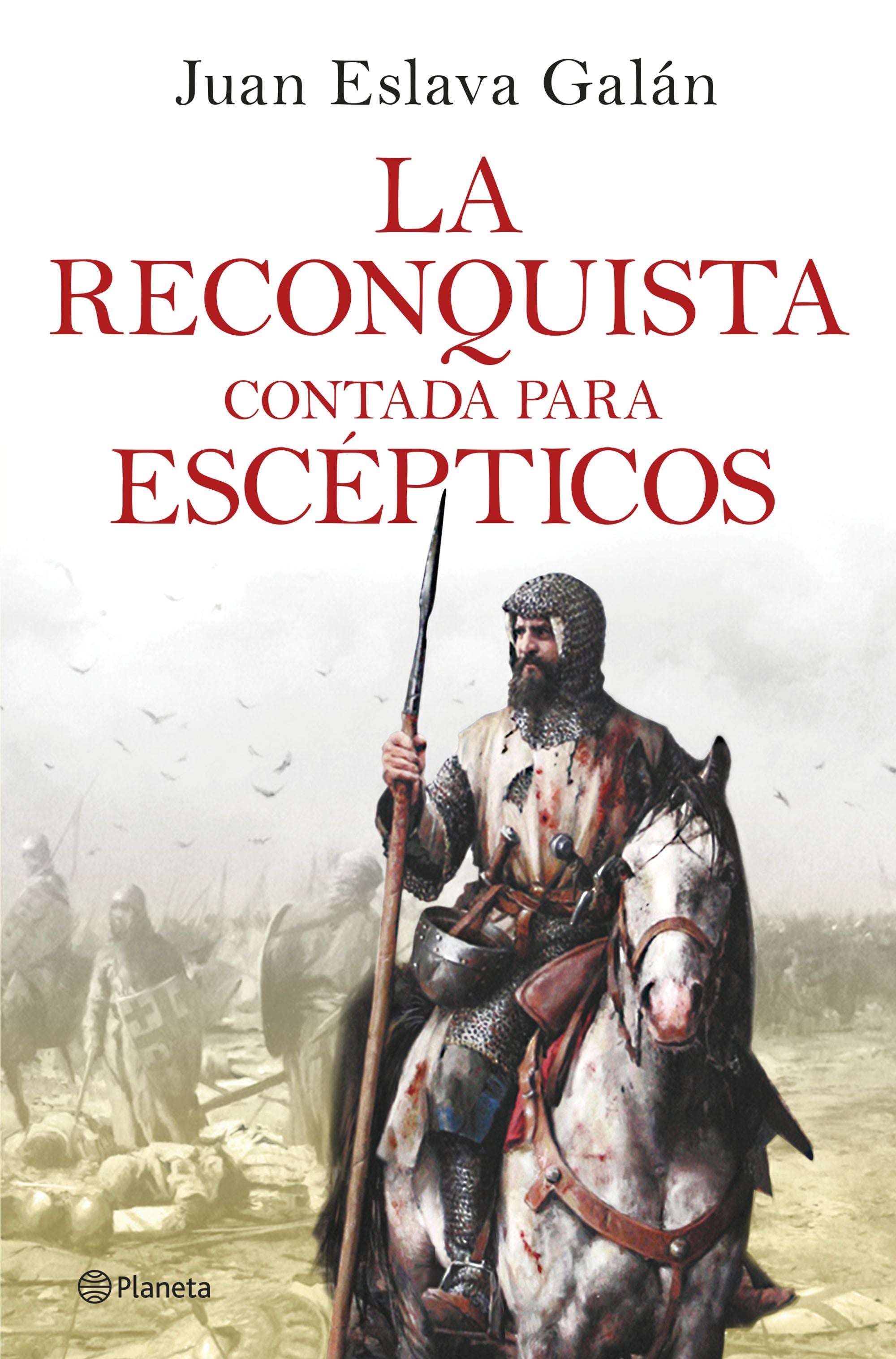 La Reconquista contada para escépticos. Juan Eslava Galán (Editorial Planeta) 9788408263425