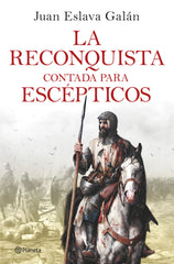 La Reconquista contada para escépticos. Juan Eslava Galán (Editorial Planeta) 9788408263425