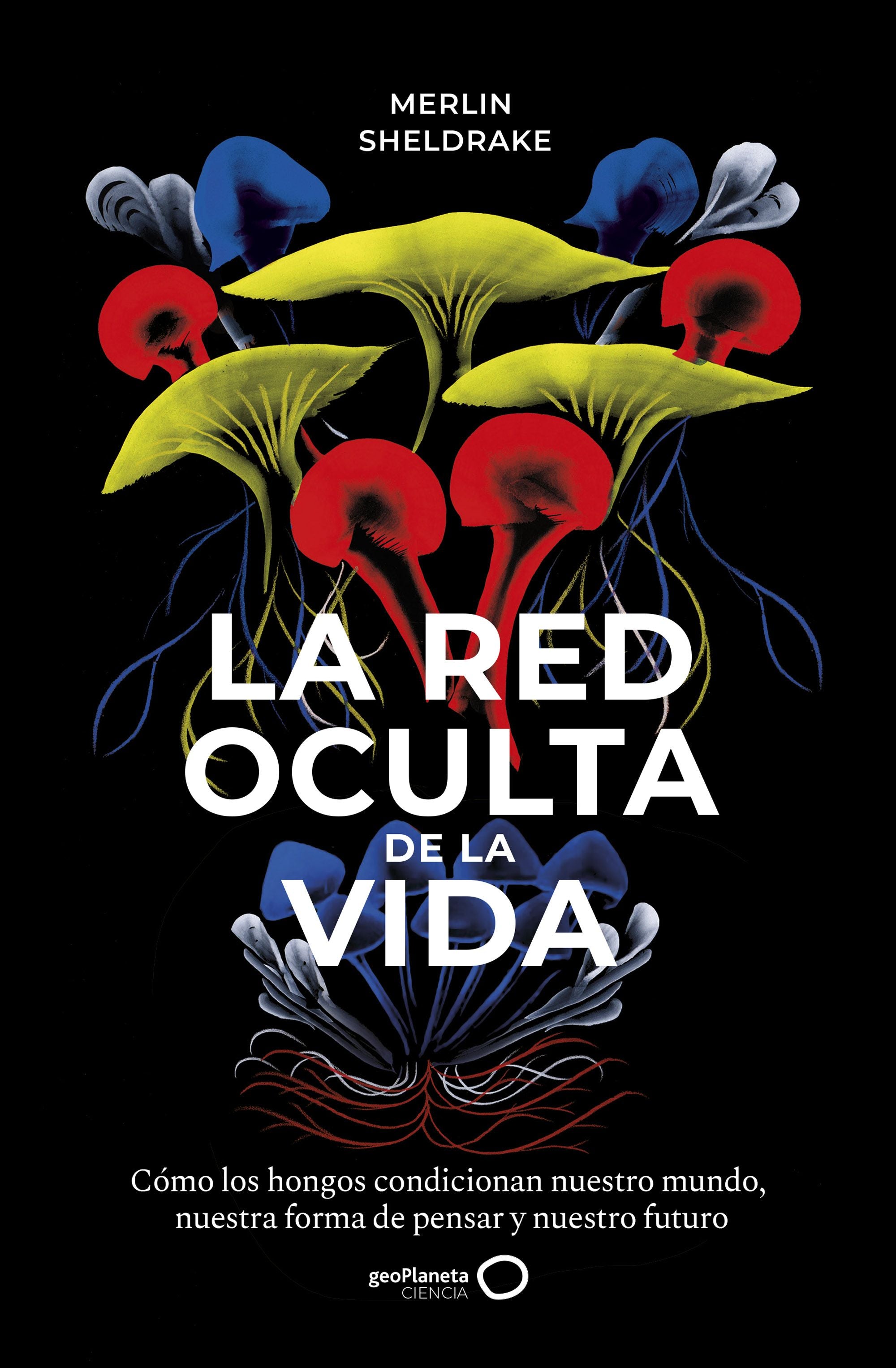 La red oculta de la vida. Merlin Sheldrake (GeoPlaneta) 9788408235316