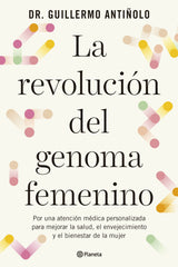 La revolución del genoma femenino: Por una atención médica personalizada para mejorar la salud, el envejecimiento y el bienestar de la mujer. Dr. Guillermo Antiñolo (Editorial Planeta) 9788408299608