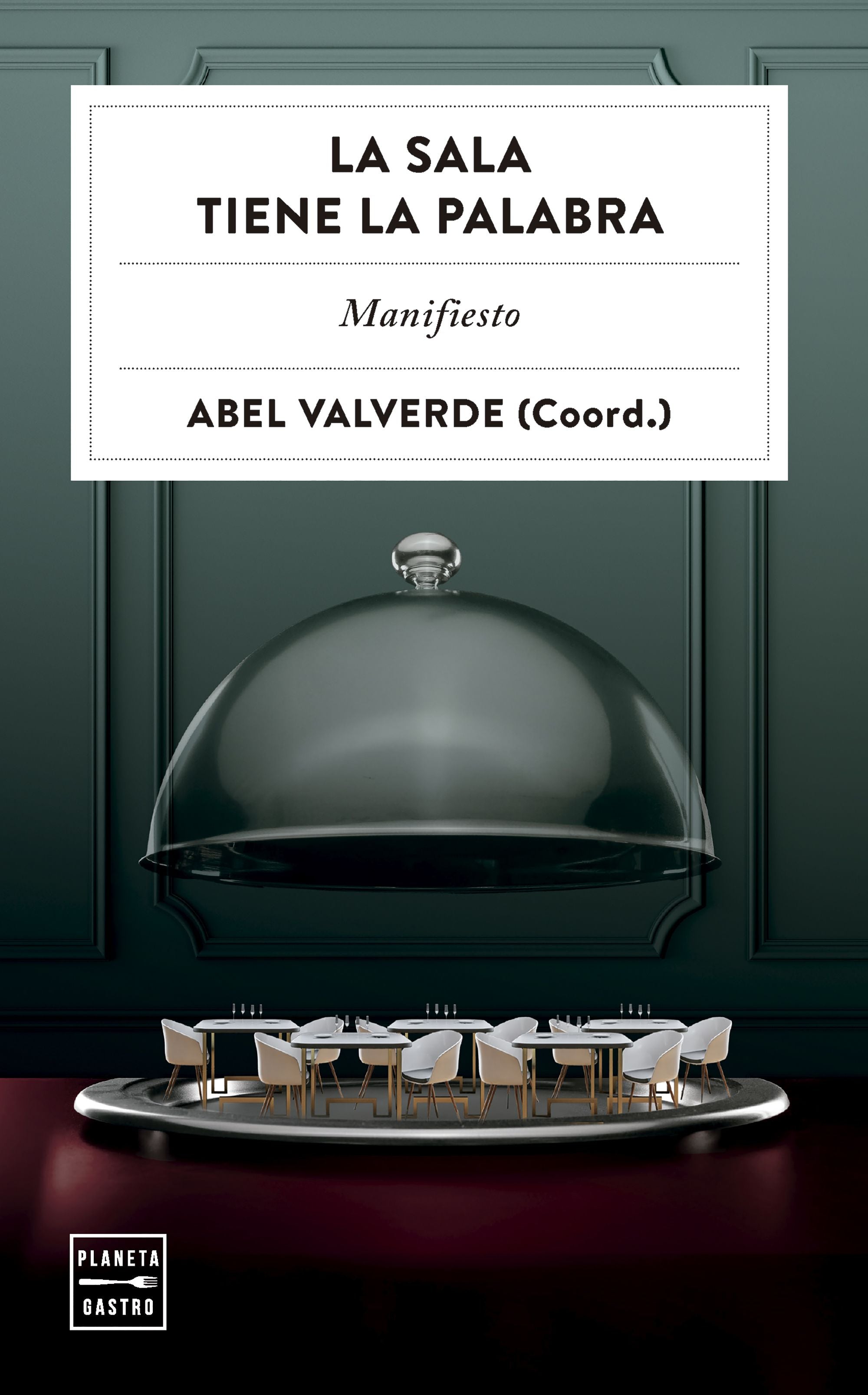 La sala tiene la palabra: Manifiesto. Abel Valverde (Planeta Gastro) 9788408313533