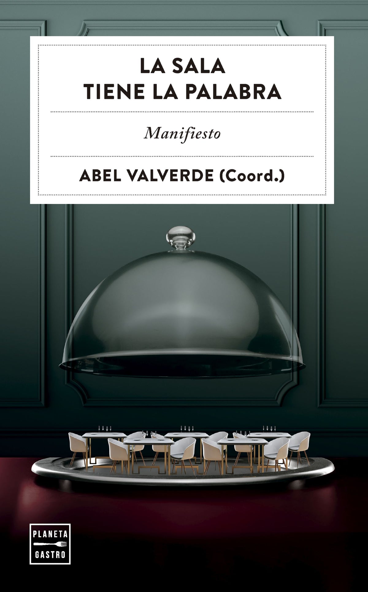La sala tiene la palabra: Manifiesto. Abel Valverde (Planeta Gastro) 9788408313533