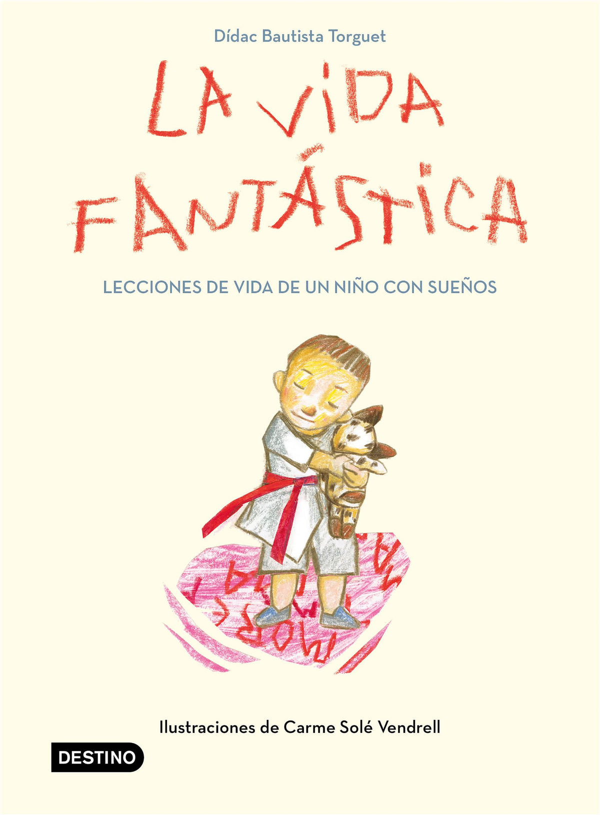 La vida fantástica. Lecciones de vida de un niño con sueños: Ilustraciones de Carme Solé Vendrell. Didac Bautista (Destino Infantil & Juvenil) 9788408221944