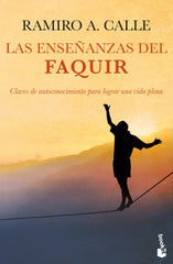 Las enseñanzas del Faquir: Claves de autoconocimiento para lograr una vida plena. Ramiro A. Calle (Booket) 9788408268123