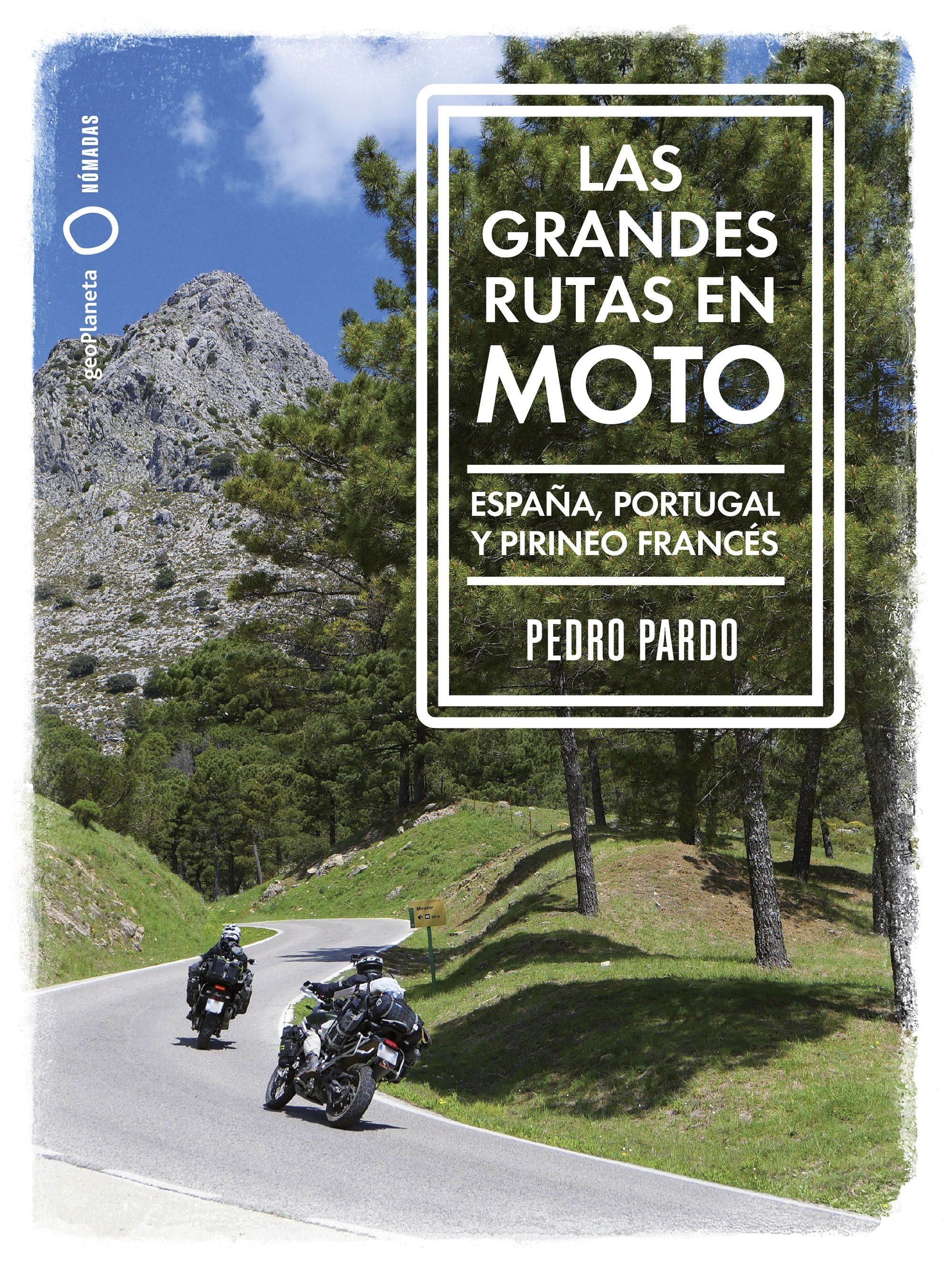 Las grandes rutas en moto: España, Portugal y Pirineo francés. Pedro Pardo (GeoPlaneta) 9788408259961 Imagen principal del producto