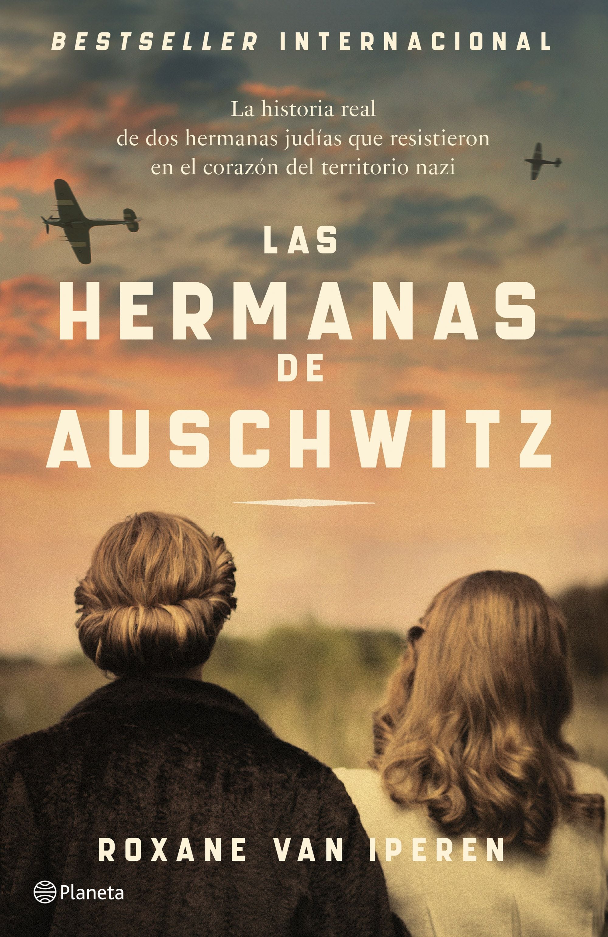 Las hermanas de Auschwitz: La historia real de dos hermanas judías que resistieron en el corazón del territorio nazi. Roxane Van Iperen (Editorial Planeta) 9788408289036 Imagen principal del producto