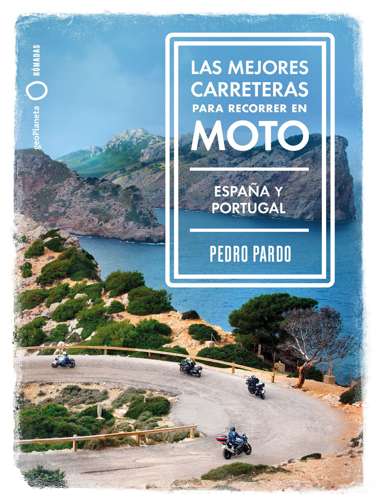 Las mejores carreteras para recorrer en moto - España y Portugal: España y Portugal. Pedro Pardo (GeoPlaneta) 9788408237273