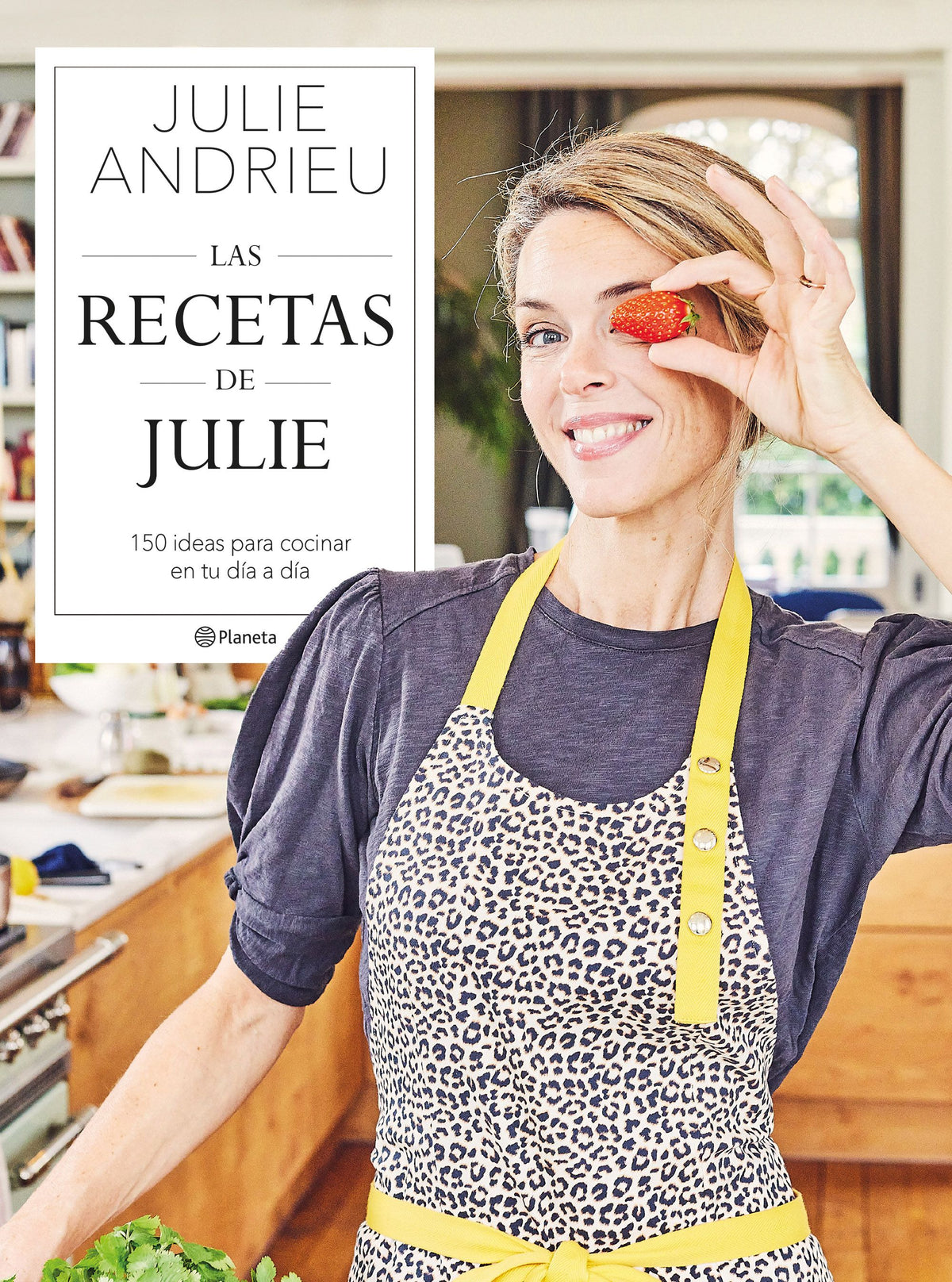 Las recetas de Julie: 150 ideas para cocinar en tu día a día. Julie Andrieu (Editorial Planeta) 9788408264392 Imagen principal del producto