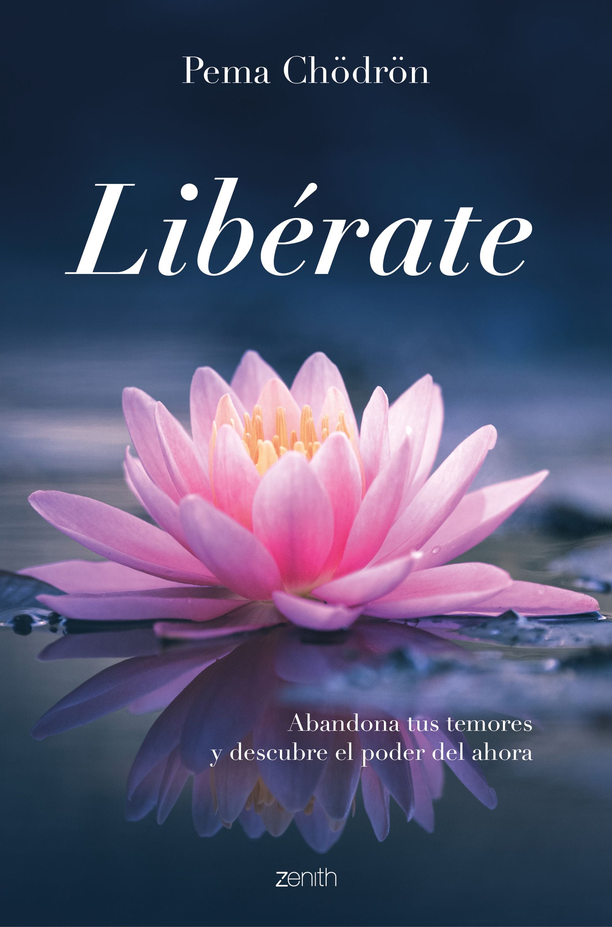 Libérate: Abandona tus temores y descubre el poder del ahora. Pema Chödrön (Zenith) 9788408249412