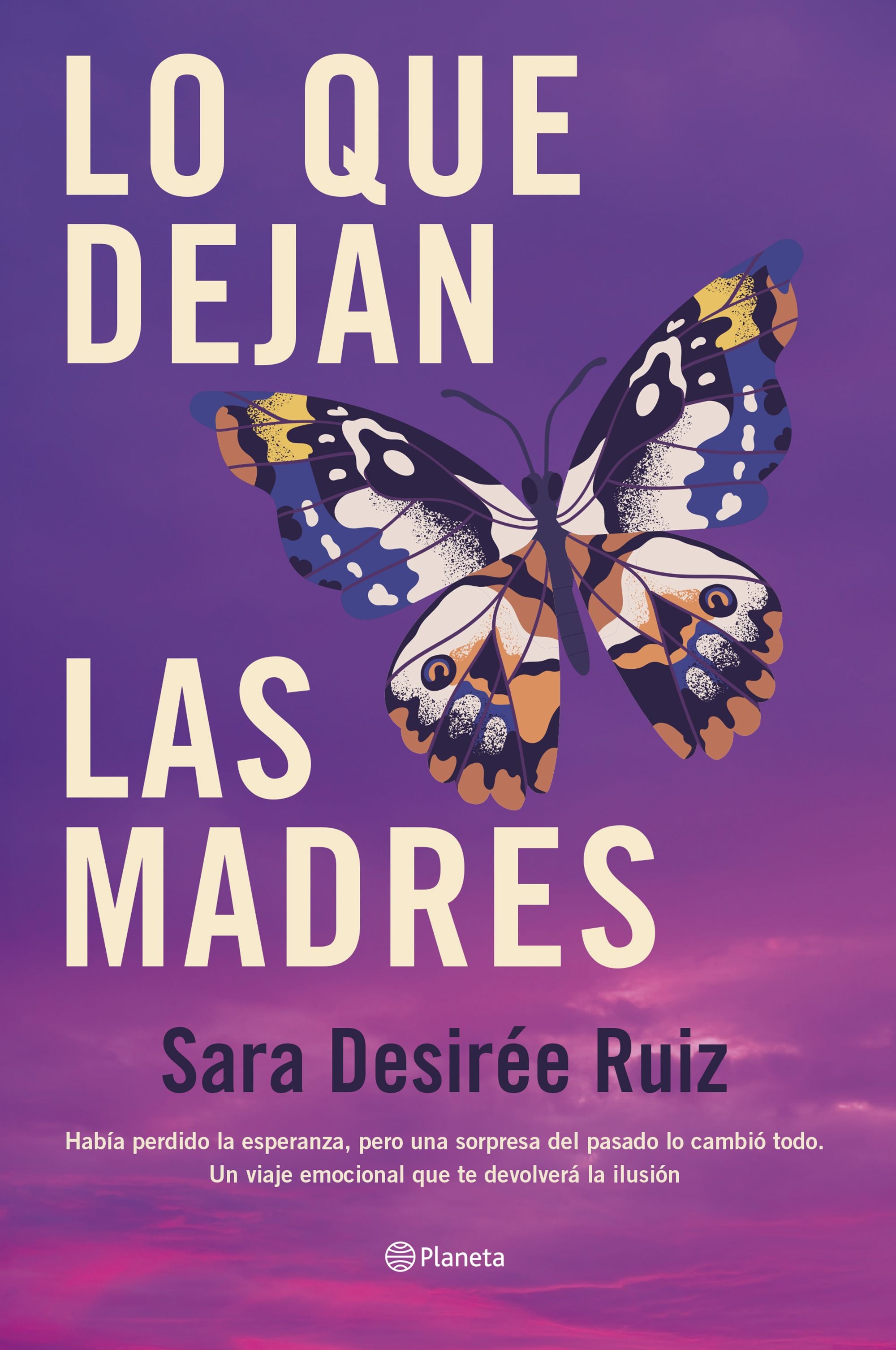 Lo que dejan las madres. Sara Desirée Ruiz (Editorial Planeta) 9788408289043 Imagen principal del producto