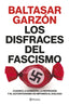 Los disfraces del fascismo: Cuando la sumisión, la represión y el autoritarismo se imponen al diálogo. Baltasar Garzón (Editorial Planeta) 9788408257400