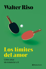 Los límites del amor: Cómo amar sin renunciar a ti mismo. Walter Riso (Zenith) 9788408300694