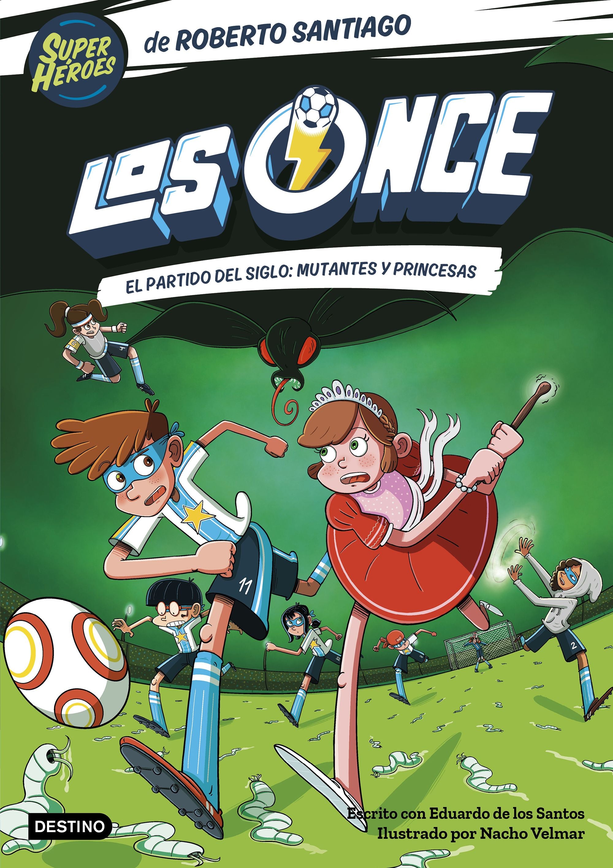 Los Once 4. El partido del Siglo: Mutantes y Princesas. Roberto Santiago (Destino Infantil & Juvenil) 9788408265177 Imagen principal del producto