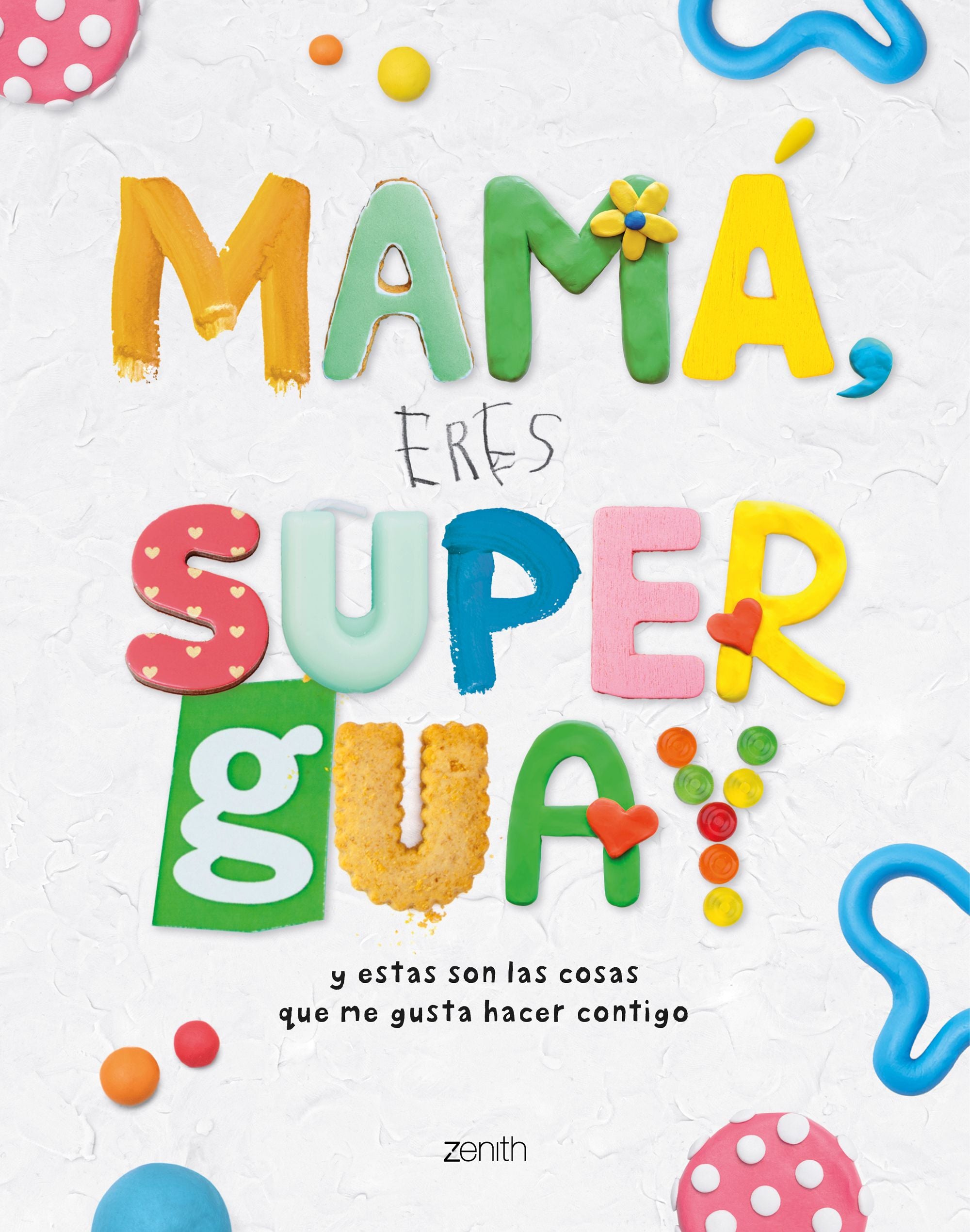 Mamá, eres superguay: Y estas son las cosas que me gusta hacer contigo. Varios Autores (Zenith) 9788408269953 Imagen principal del producto