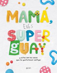 Mamá, eres superguay: Y estas son las cosas que me gusta hacer contigo. Varios Autores (Zenith) 9788408269953