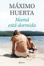 Mamá está dormida. Máximo Huerta (Editorial Planeta) 9788408314134