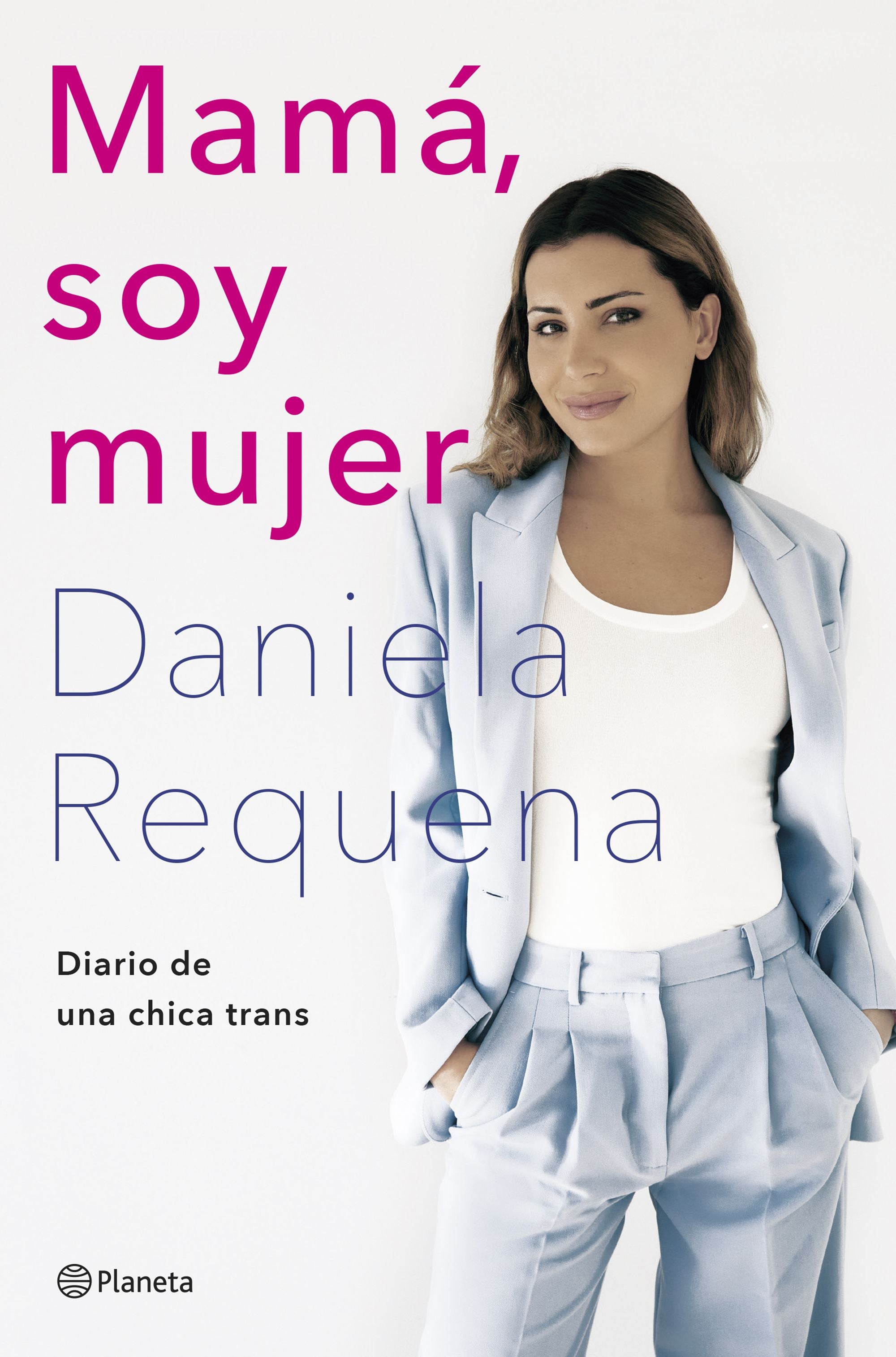 Mamá, soy mujer: Diario de una chica trans. Daniela Requena (Editorial Planeta) 9788408258926 Imagen principal del producto