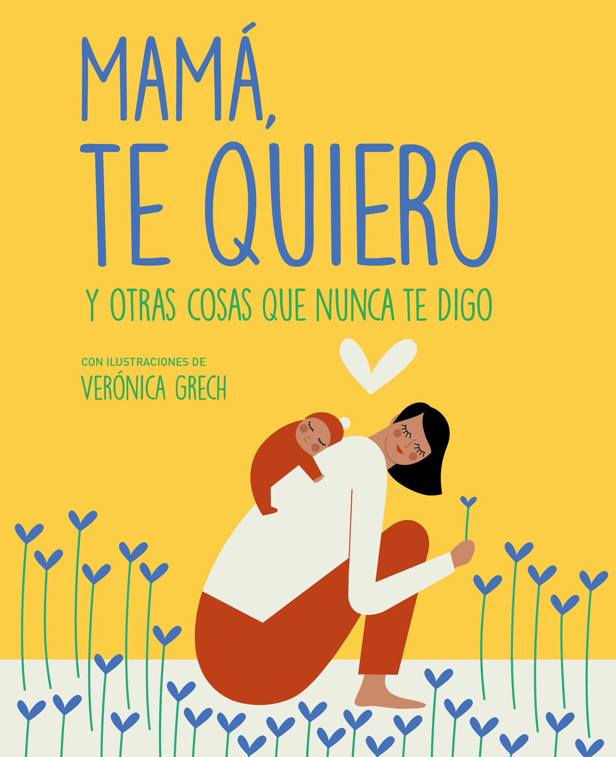 Mamá, te quiero: Y otras cosas que nunca te digo