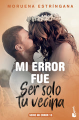 Mi error fue ser solo tu vecina: Serie Mi Error 10. Moruena Estríngana (Booket) 9788408213703