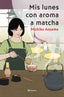 Mis lunes con aroma a matcha: La gran maestra del healing fiction japonés. Michiko Aoyama (Editorial Planeta) 9788408317456