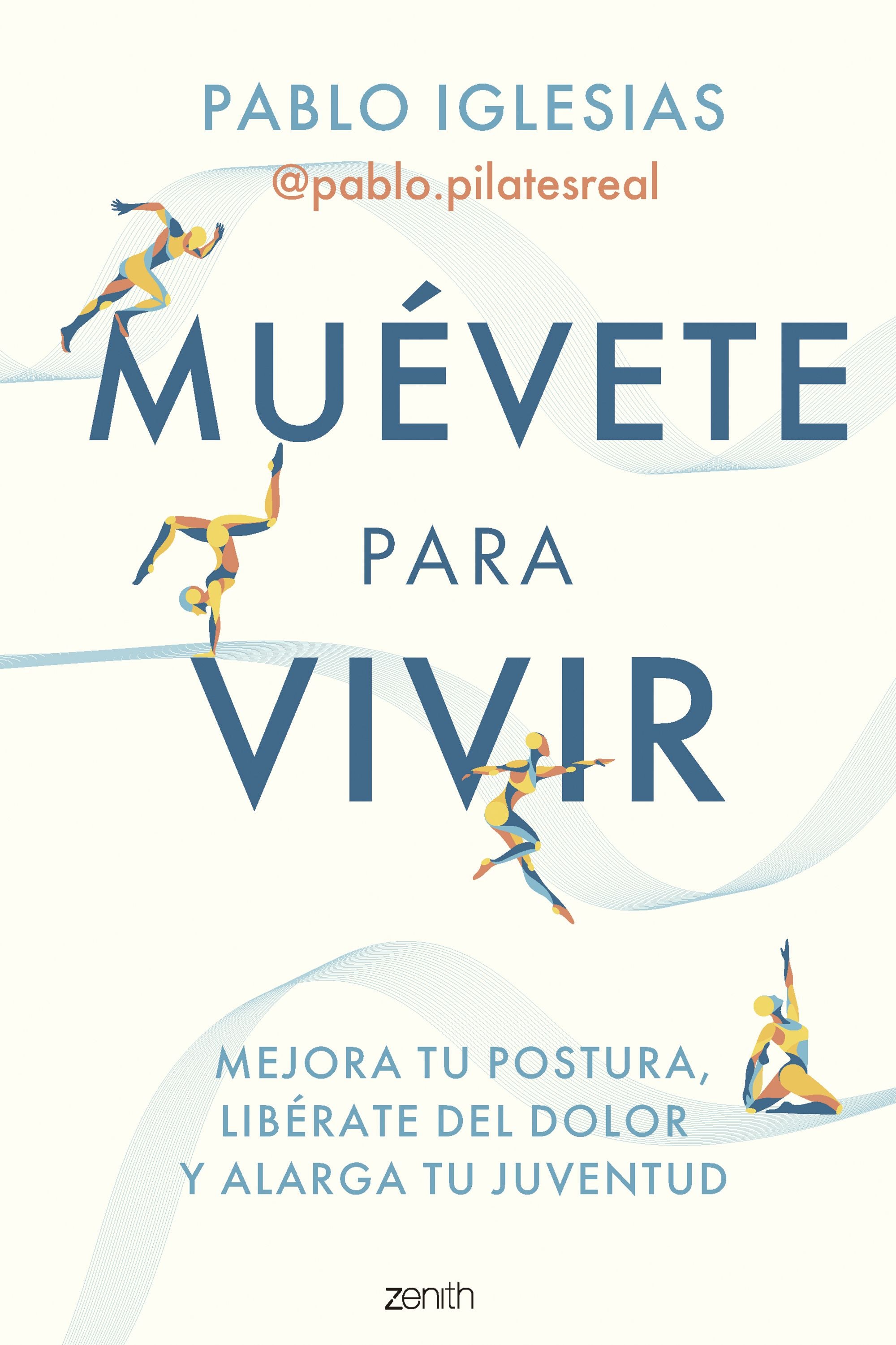 Muévete para vivir: Mejora tu postura, libérate del dolor y alarga tu juventud. Pablo Iglesias @pablo.pilatesreal (Zenith) 9788408297260 Imagen principal del producto