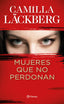 Mujeres que no perdonan. Camilla Läckberg (Editorial Planeta) 9788408229612