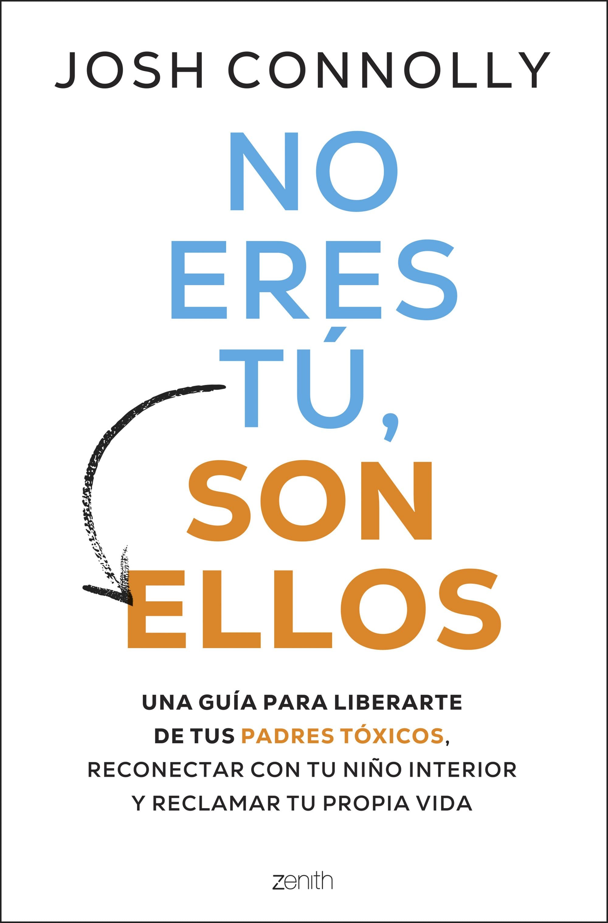 No eres tú, son ellos: Una guía para liberarte de tus padres tóxicos, reconectar con tu niño interior y reclamar tu propia vida. Josh Conolly (Zenith) 9788408297284 Imagen principal del producto