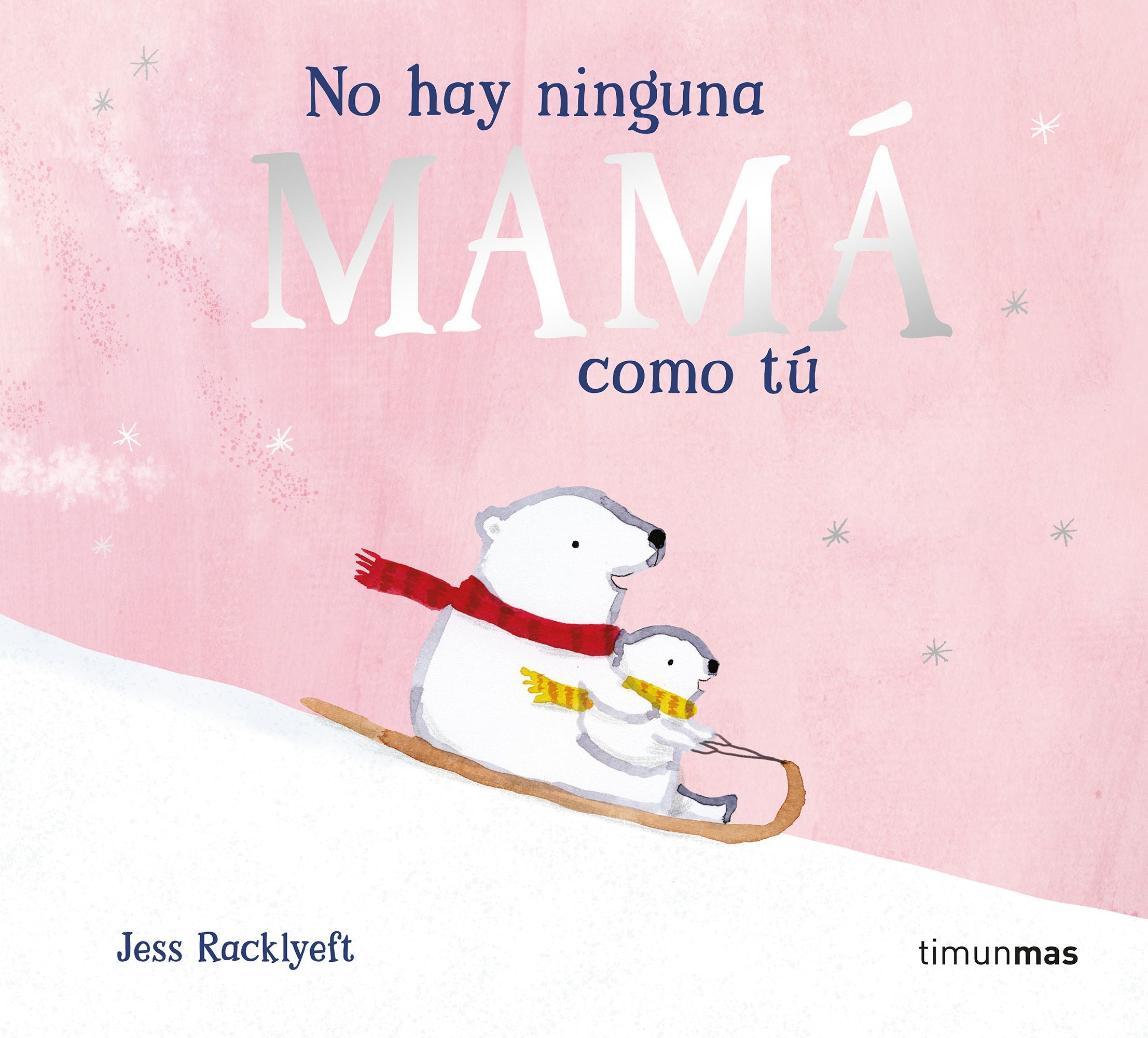 No hay ninguna mamá como tú. Jess Racklyeft (Timun Mas Infantil) 9788408310983