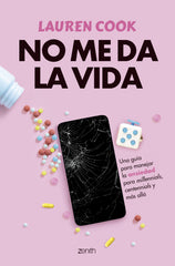 No me da la vida: Una guía para manejar la ansiedad para milenials, centenials y más allá. Lauren Cook (Zenith) 9788408291824