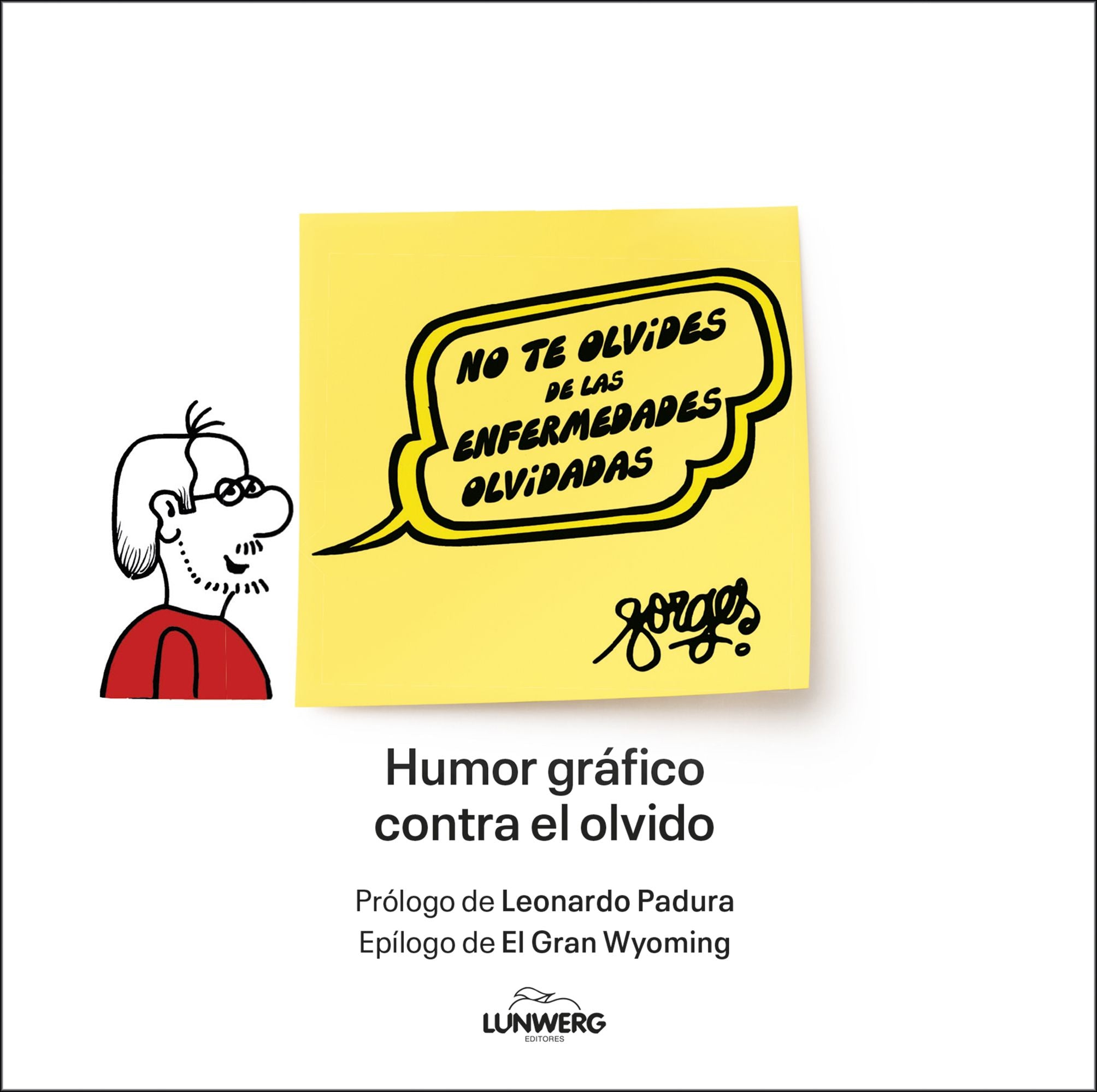 No te olvides de las enfermedades olvidadas: Humor gráfico contra el olvido. Varios Autores (Lunwerg Editores) 9788408313175 Imagen principal del producto