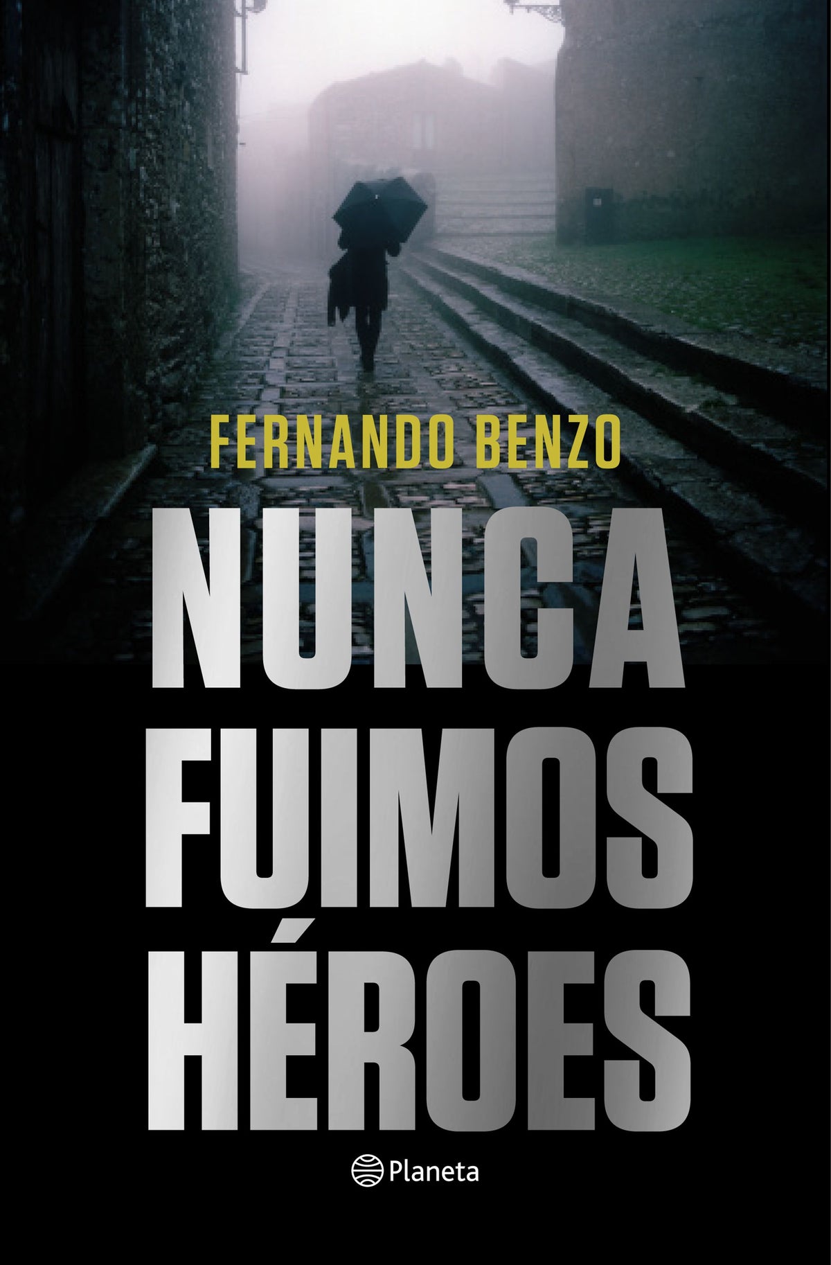 Nunca fuimos héroes. Fernando Benzo (Editorial Planeta) 9788408221685