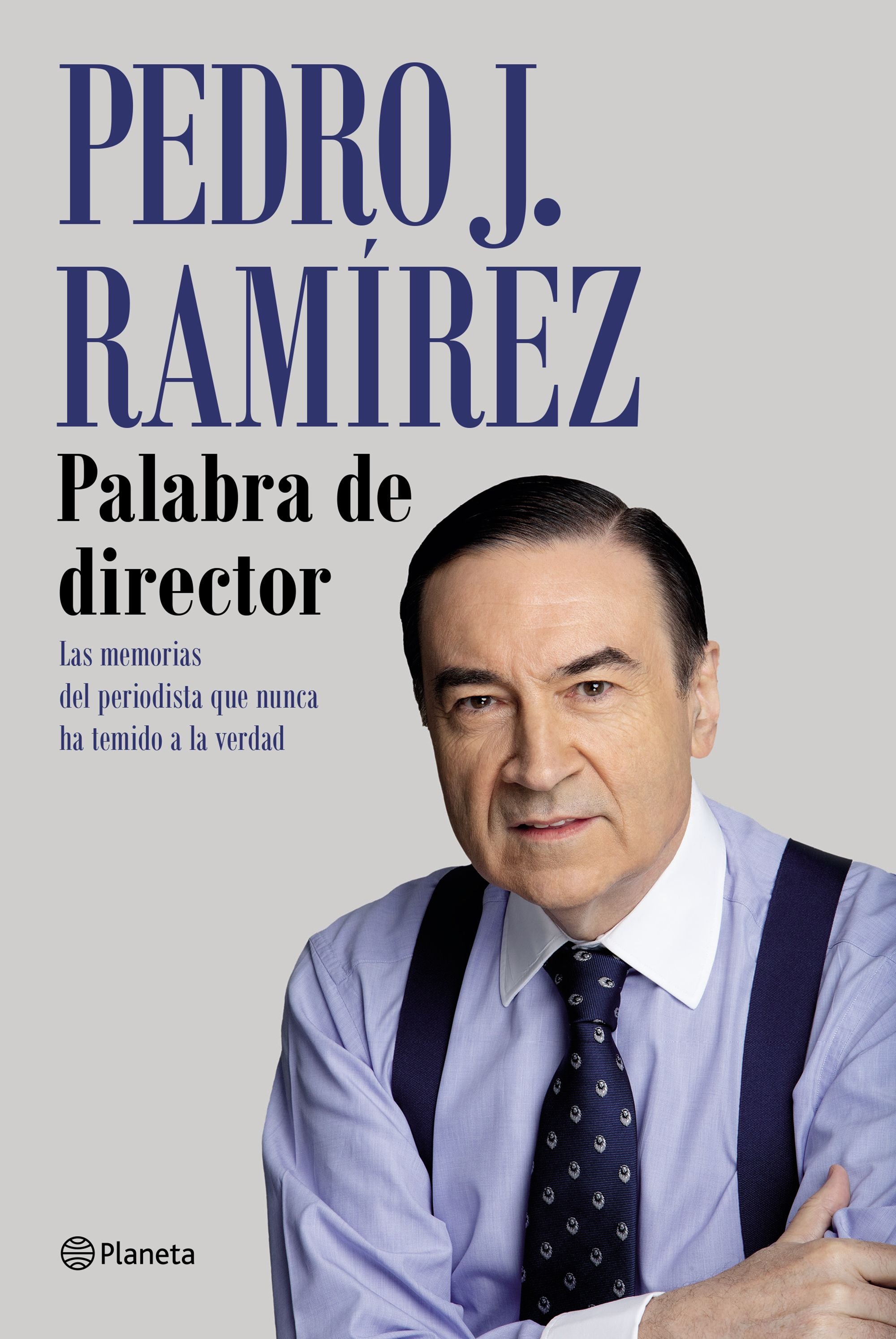 Palabra de director: Las memorias del periodista que nunca ha temido a la verdad. Pedro J. Ramírez (Editorial Planeta) 9788408249245 Imagen principal del producto