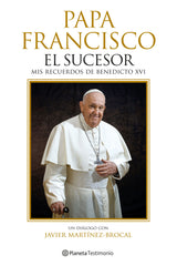 Papa Francisco. El sucesor: Mis recuerdos de Benedicto XVI. Javier Martínez-Brocal (Editorial Planeta) 9788408287759