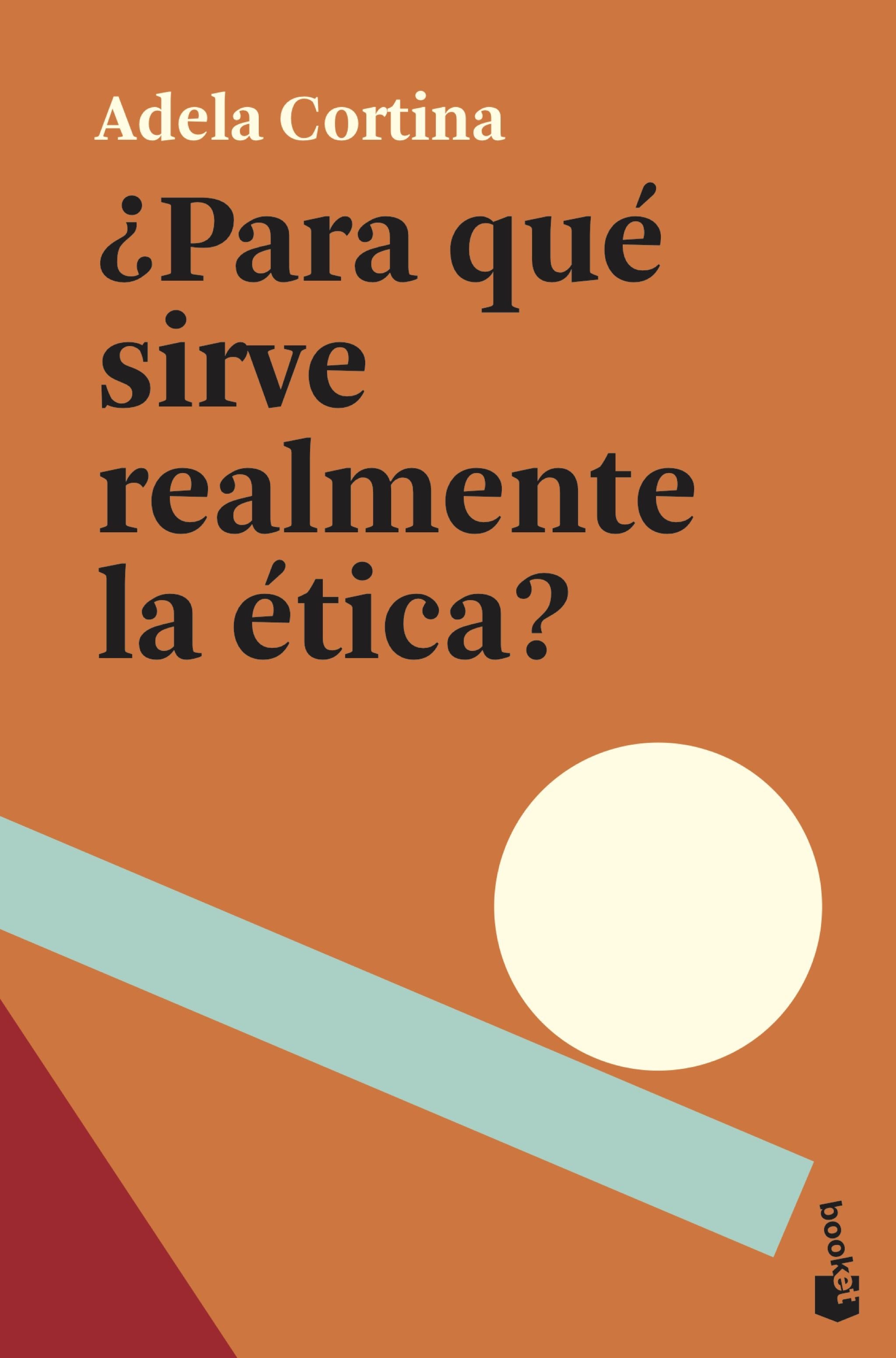 ¿Para qué sirve realmente la ética?. Adela Cortina Orts (Booket) 9788408239369 Imagen principal del producto