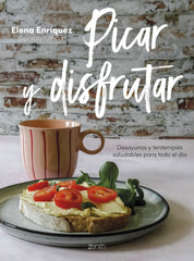 Picar y disfrutar: Desayunos y tentempiés saludables para todo el día. Elena Enríquez (Zenith) 9788408284499