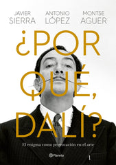 ¿Por qué, Dalí?: El enigma como provocación en el arte. Javier Sierra (Editorial Planeta) 9788408280149