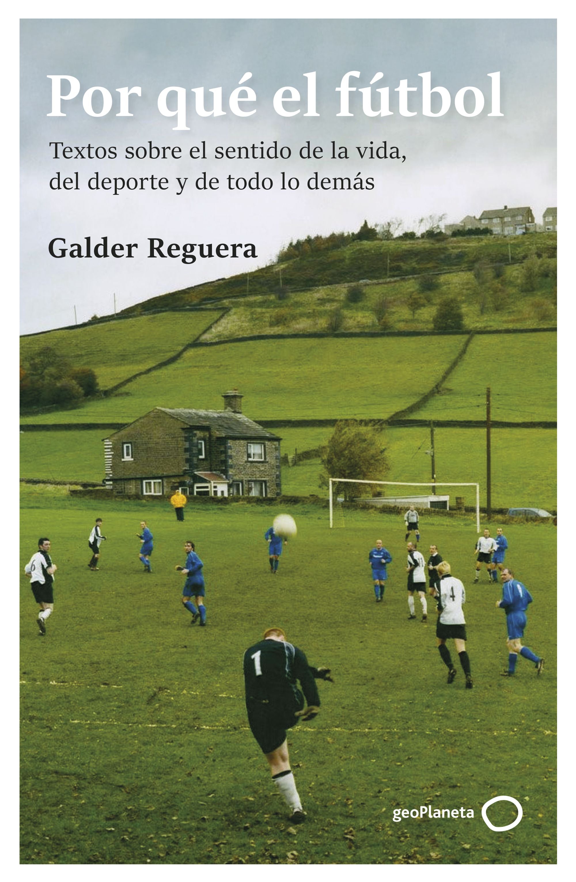 Por qué el fútbol. Galder Reguera (GeoPlaneta) 9788408309741 Imagen principal del producto
