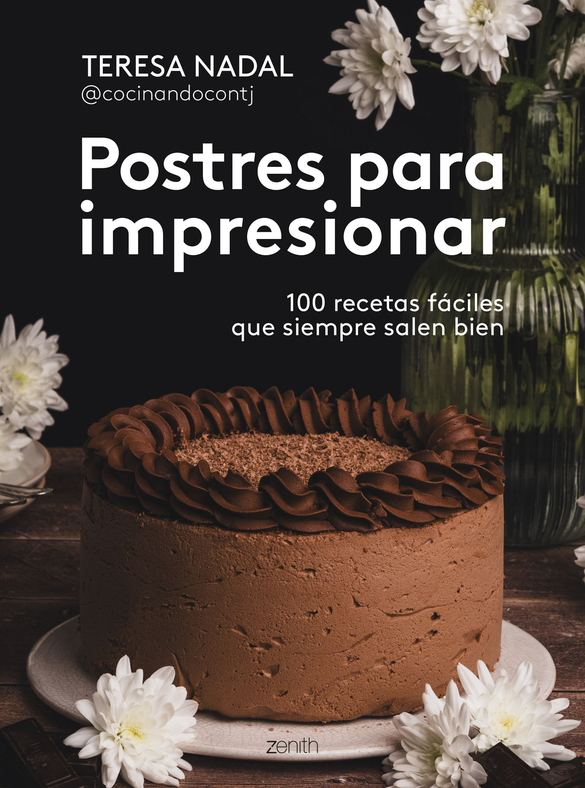 Postres para impresionar: 100 recetas fáciles que siempre salen bien. Teresa Nadal @cocinandocontj (Zenith) 9788408307006