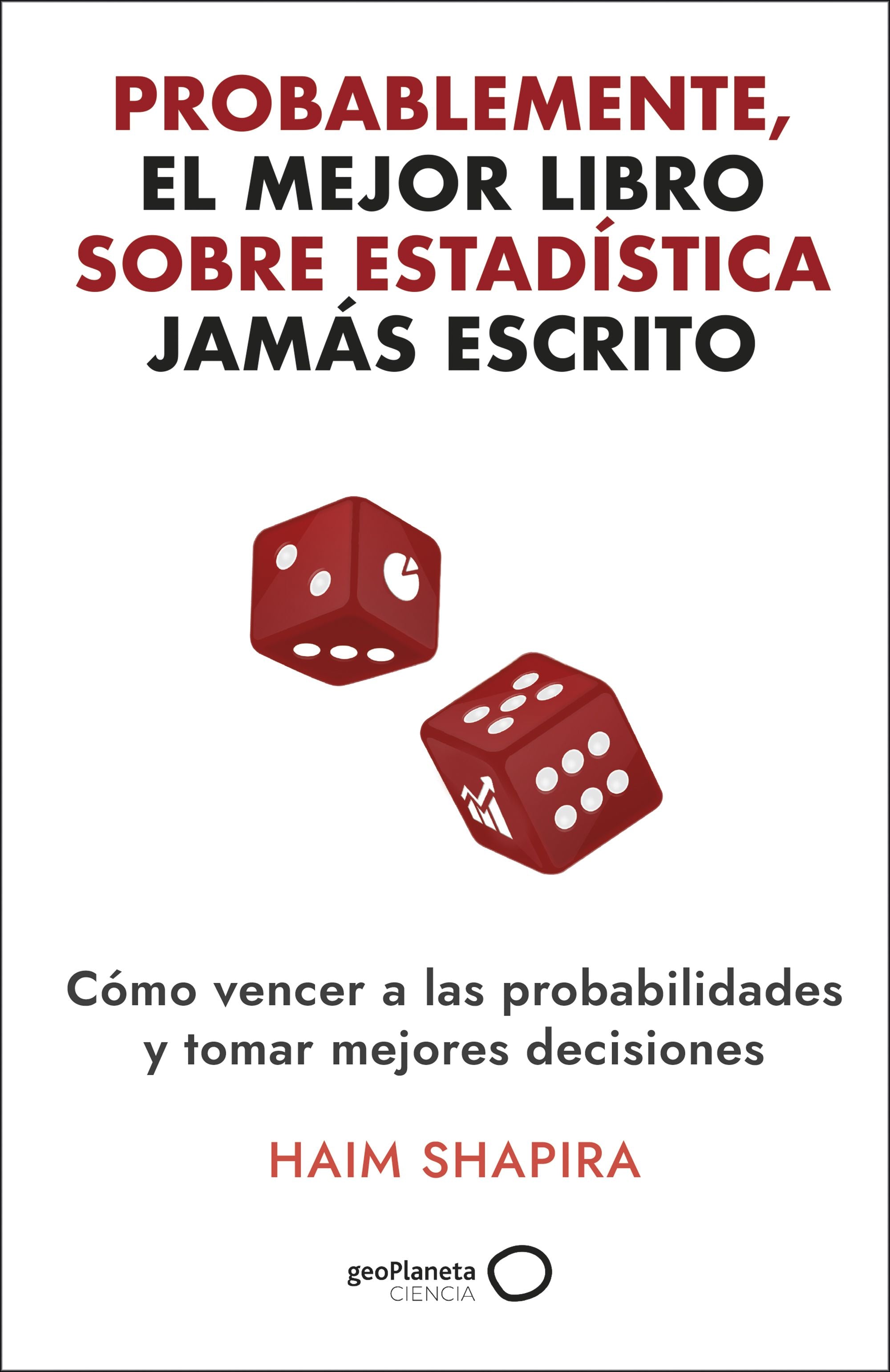 Probablemente, el mejor libro sobre estadística jamás escrito: Cómo vencer a las probabilidades y tomar las mejores decisiones. Haim Shapira (GeoPlaneta) 9788408308331 Imagen principal del producto