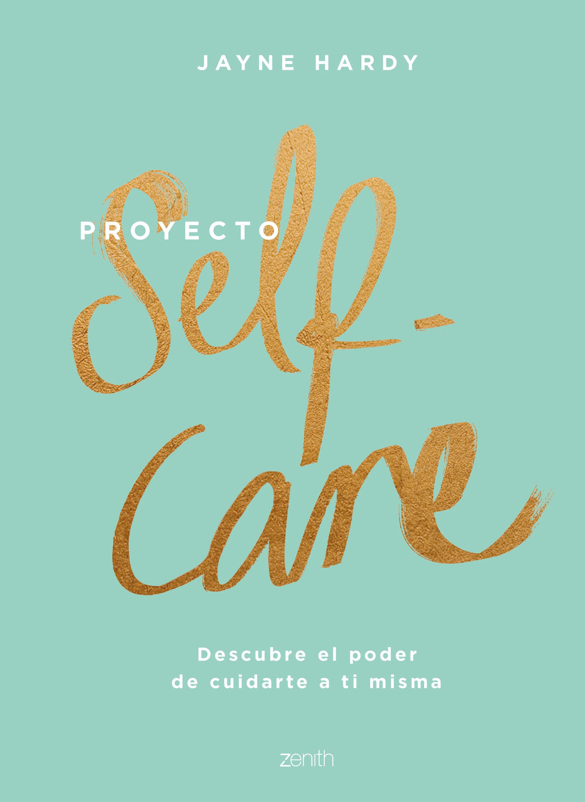 Proyecto self-care: Descubre el poder de cuidarte a ti misma. Jayne Hardy (Zenith) 9788408213857