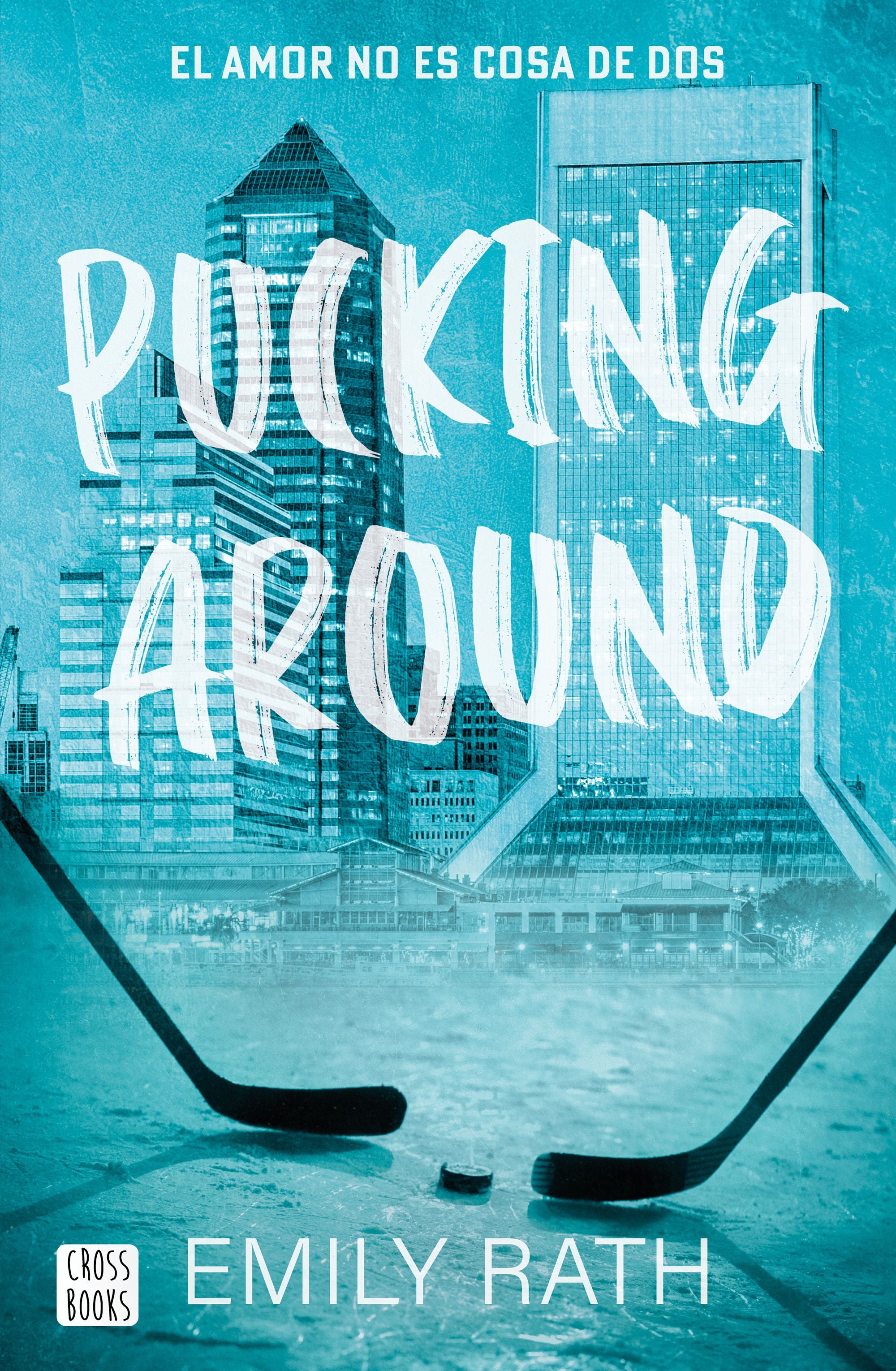 Pucking Around. El amor no es cosa de dos. Emily Rath (Crossbooks) 9788408284901 Imagen principal del producto
