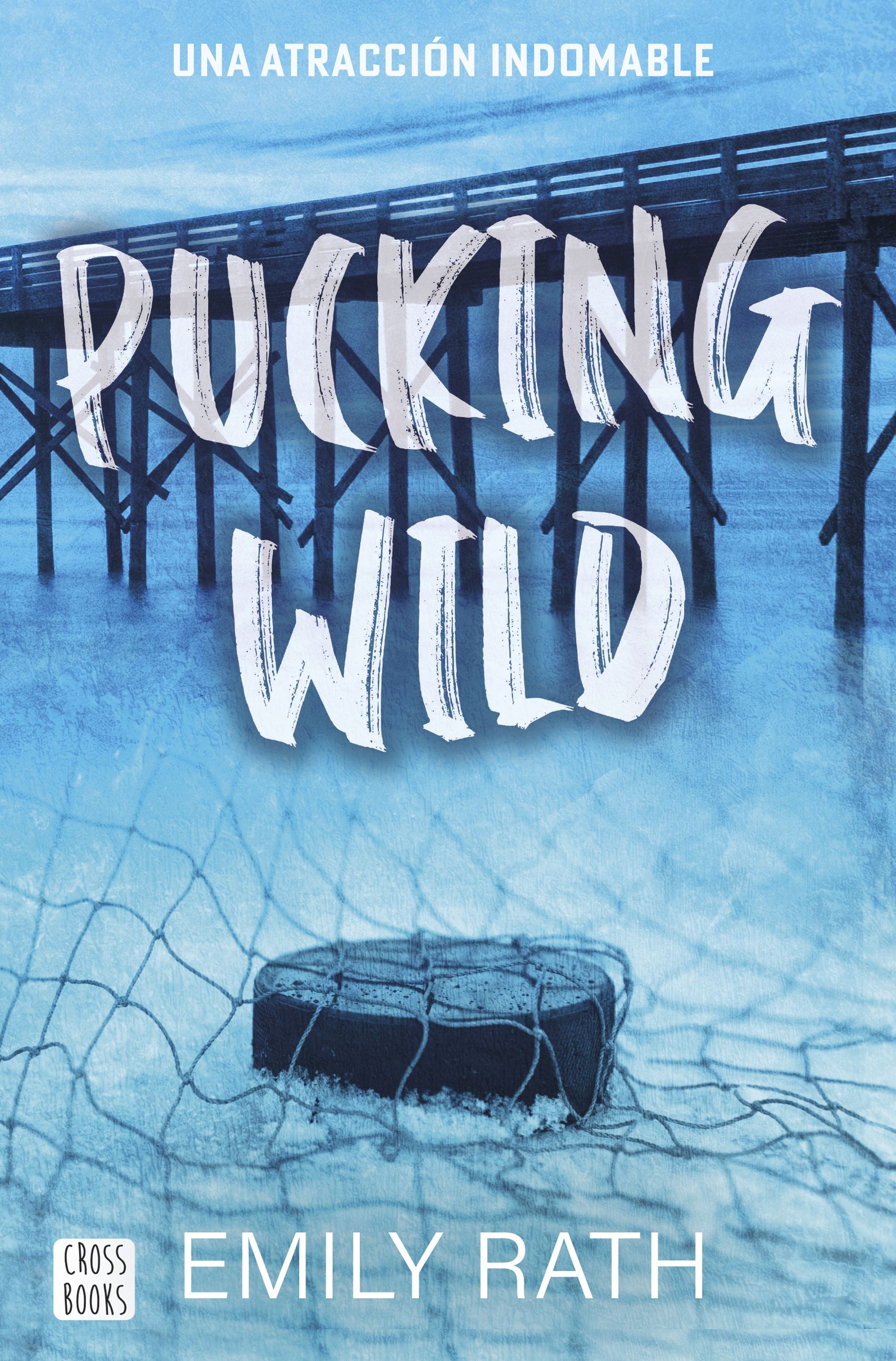 Pucking Wild. Una atracción indomable. Emily Rath (Crossbooks) 9788408292135 Imagen principal del producto