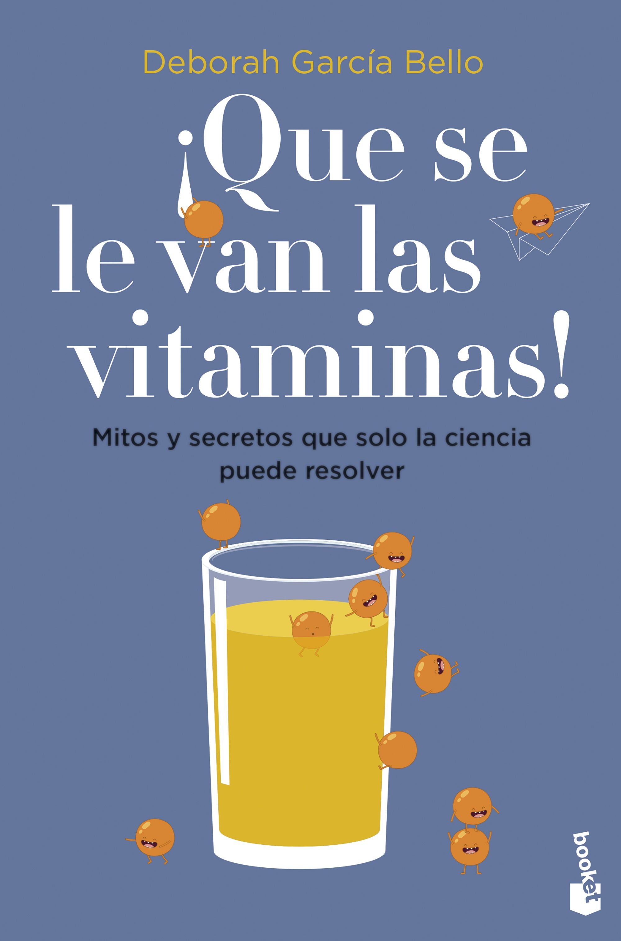 ¡Que se le van las vitaminas!: Mitos y secretos que solo la ciencia puede resolver. Deborah García Bello (Booket) 9788408257530 Imagen principal del producto