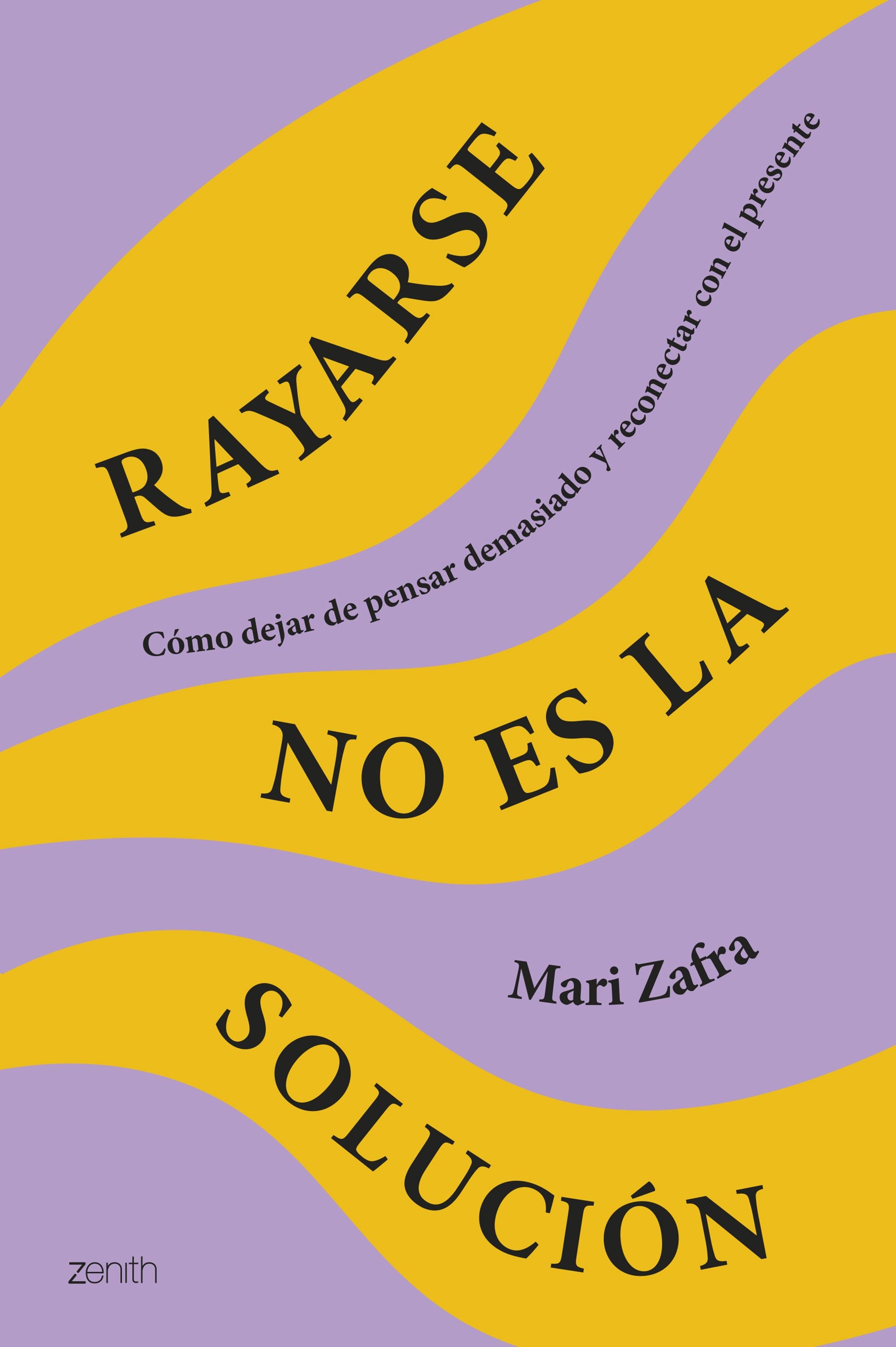 Rayarse no es la solución: Cómo dejar de pensar demasiado y reconectar con el presente. Mari Zafra (Zenith) 9788408287186 Imagen principal del producto