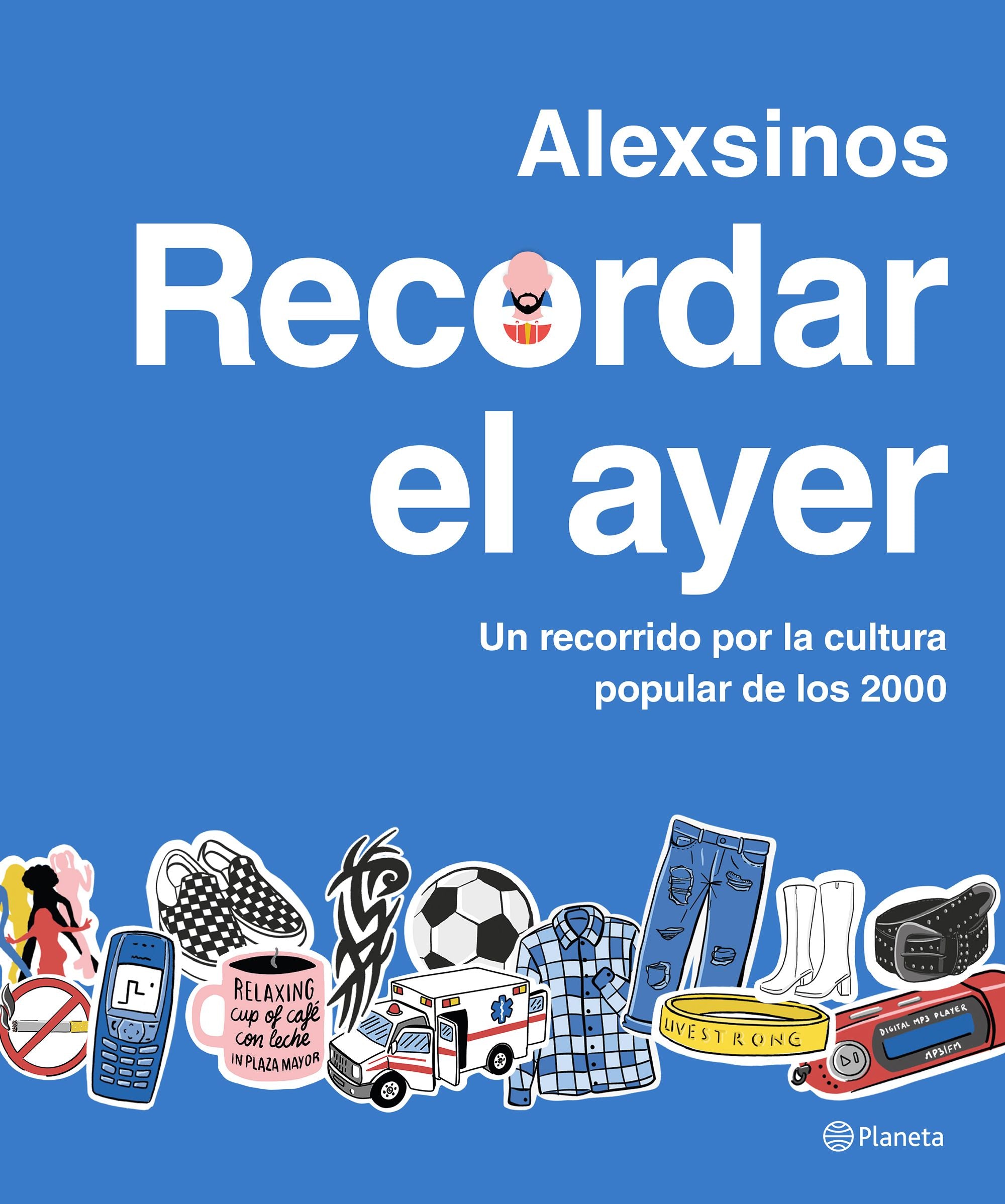 Recordar el ayer: Un recorrido por la cultura popular de los 2000. Alexsinos (Editorial Planeta) 9788408287315 Imagen principal del producto