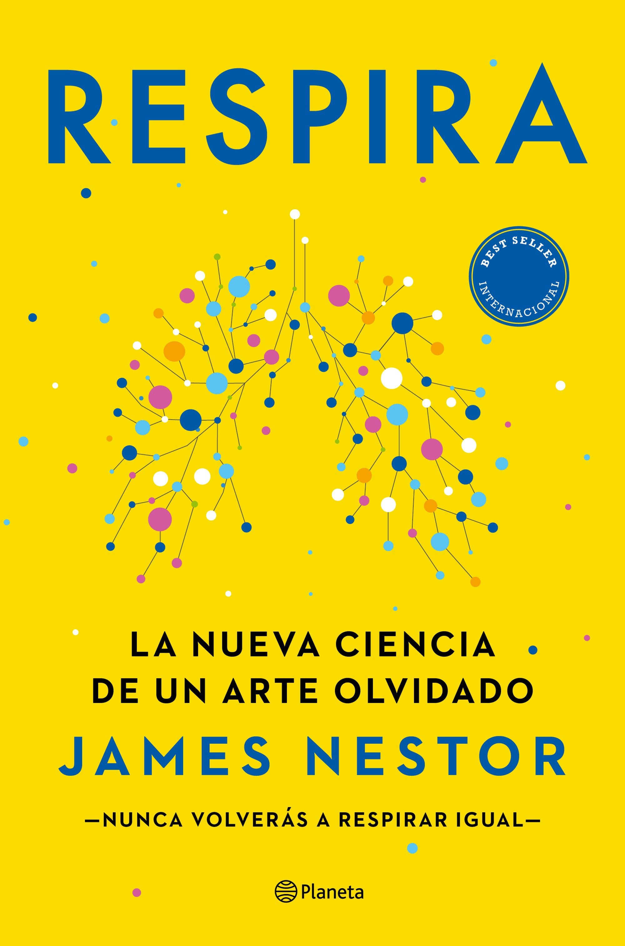 Respira: La nueva ciencia de un arte olvidado. James Nestor (Editorial Planeta) 9788408237228