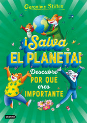 ¡Salva el planeta! Descubre por qué eres importante. Geronimo Stilton (Destino Infantil & Juvenil) 9788408232025