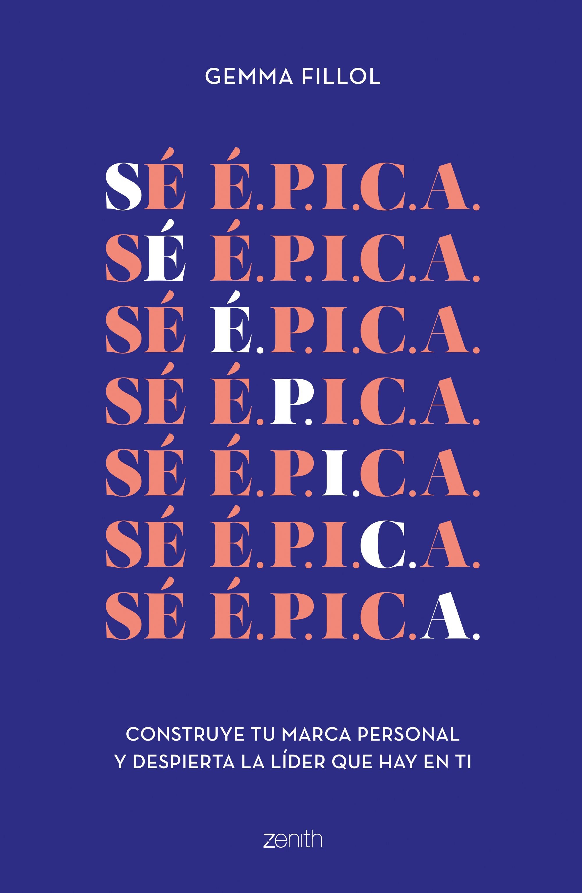 Sé É.P.I.C.A.: Construye tu marca personal y despierta la líder que hay en ti. Gemma Fillol (Zenith) 9788408248156 Imagen principal del producto