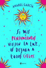 Si mis pensamientos viesen la luz, os dejaba a todos ciegos. Anabel García (Esencia) 9788408238195
